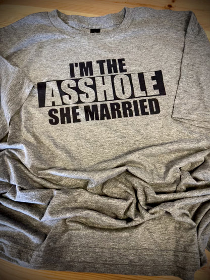 I’m The Asshole She Married - T-Shirt