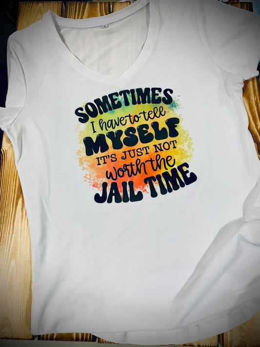 Not Worth The Jail Time - T-Shirt